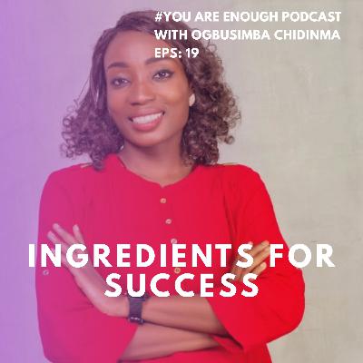 Eps 19: Ingredients For Success Eps 19: Ingredients For Success