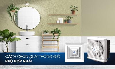 Cách lựa chọn quạt hút mùi phù hợp nhu cầu sử dụng