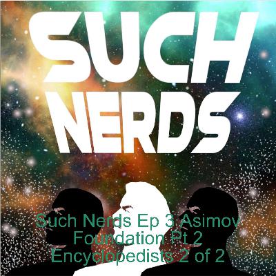 Such Nerds Ep 3 Asimov Foundation Pt 2 Encyclopedists 2 of 2 Such Nerds Ep 3 Asimov Foundation Pt 2 Encyclopedists 2 of 2