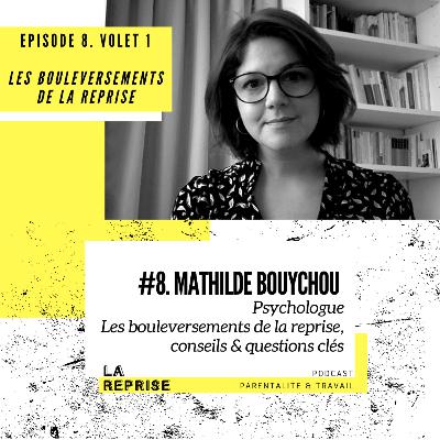 REDIFF - Ep 8 / Volet 1 - Mathilde Bouychou, psychologue - Les bouleversements de la reprise