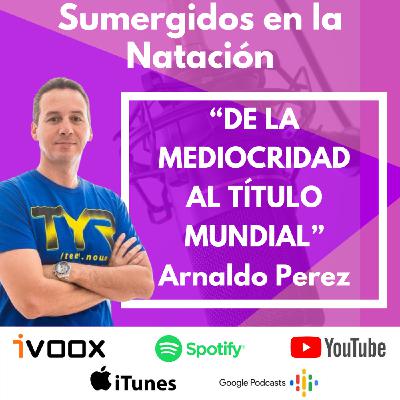 Entrevista a Arnaldo Perez “De la mediocridad al título mundial” EP 23
