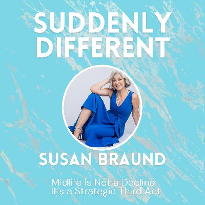 Midlife Is Not a Decline — It’s a Strategic Third Act with Susan Braund