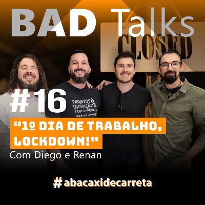 BadTalks #16 - 1º dia de trabalho, lockdown! Com Diego e Renan da Weplan BadTalks #16 - 1º dia de trabalho, lockdown! Com Diego e Renan da Weplan