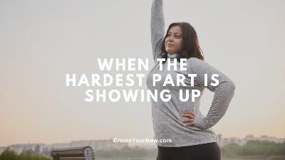 3844 When the Hardest Part is Showing Up