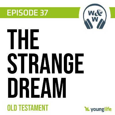 E37 - The Strange Dream | Old Testament