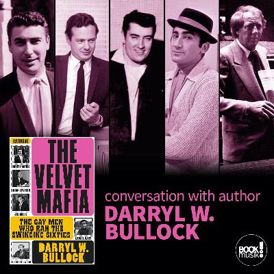 Book Musik 042 - THE VELVET MAFIA: THE GAY MEN WHO RAN THE SWINGING SIXTIES with Darryl W. Bullock