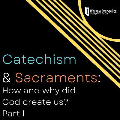 Catechism and Sacraments: How and why did God create us? Part I