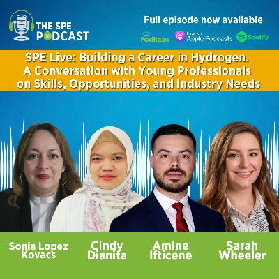 SPE Live Podcast: Building a Career in Hydrogen. A Conversation with Young Professionals on Skills, Opportunities, and Industry Needs
