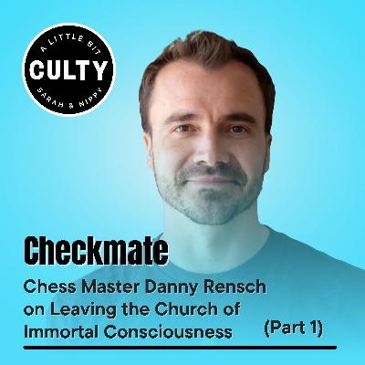 Checkmate: Chess Master Danny Rensch on Leaving the Church of Immortal Consciousness (Part 1) Checkmate: Chess Master Danny Rensch on Leaving the Church of Immortal Consciousness (Part 1)
