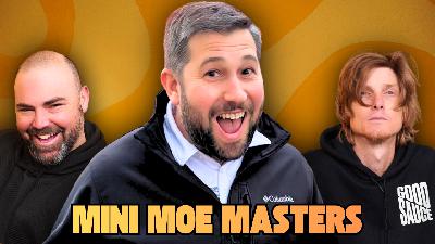 Mini Moe Masters | GoodSauce with Rauce and Joel #93