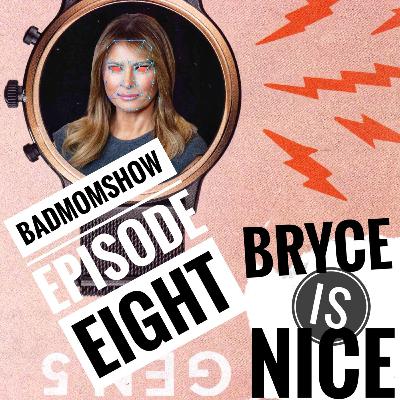 Episode 8: Bryce is Nice!