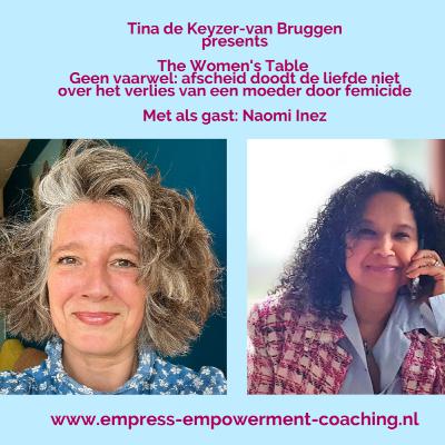 The Women's Table: Geen Vaarwel: afscheid doodt de liefde niet, over het verlies van een moeder door femicide met als gast Naomi Inez The Women's Table: Geen Vaarwel: afscheid doodt de liefde niet, over het verlies van een moeder door femicide met als gast Naomi Inez