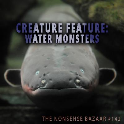 142 - Creature Feature: Water Monsters