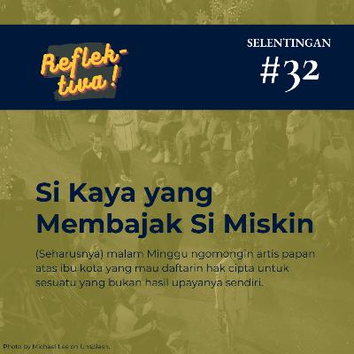 Selentingan #32: Si Kaya yang Membajak Si Miskin