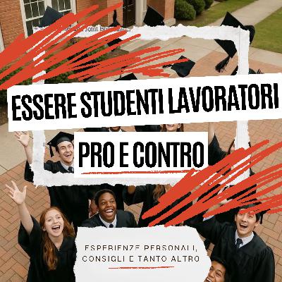 Essere Studenti Lavoratori: Pro e Contro | S5 Ep.67