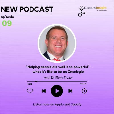 Episode 9: "Helping people die well is so powerful" - What it's like being an Oncologist with Dr Ricky Frazer