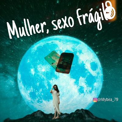 Mulher,sexo frágil? Mulher,sexo frágil?