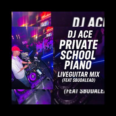 DJ Ace - Private School Piano Live Guitar Mix (feat. Sbudalead)