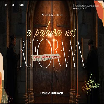 #12 - A Palavra nos reforma | Pr. Douglas Camargos