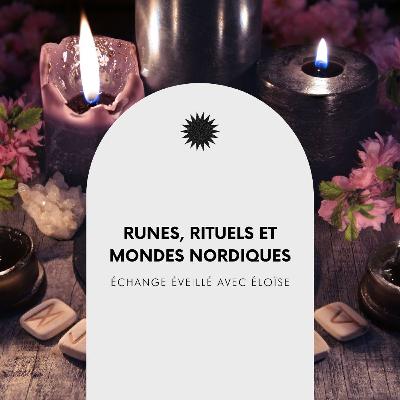 #47 : Runes, rituels et monde nordique, échange éveillé avec Éloïse