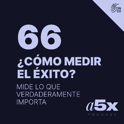 ¿Cómo medir el éxito? mide lo que verdaderamente importa