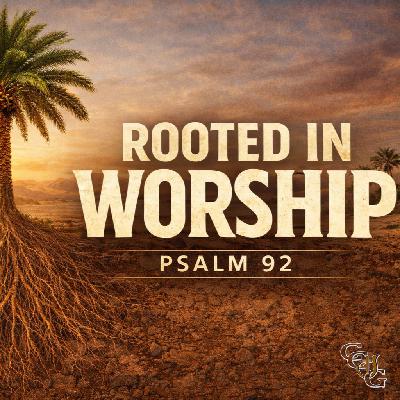 "Rooted in Worship"