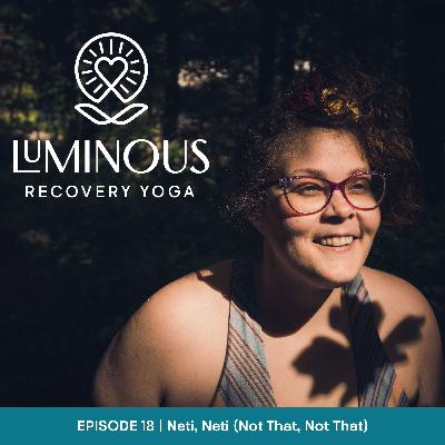 Ep. 18 | Neti, Neti (Not That, Not That)