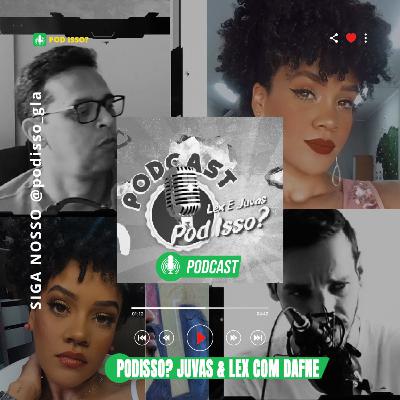 ✅ Podcast - Podisso? Juvas & Lex com Dafne? 22#02 Cortes 01