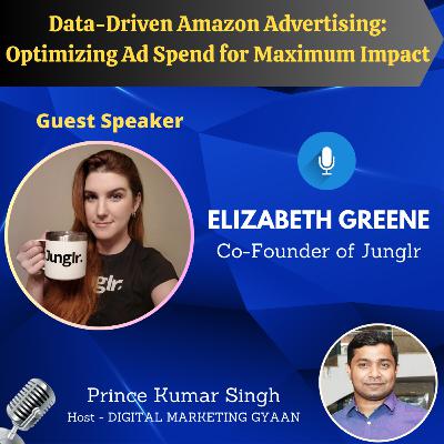 Data-Driven Amazon Advertising: Optimizing Ad Spend for Maximum Impact with Elizabeth Greene