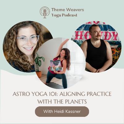 Ep81 | Astro Yoga 101: Aligning Practice with the Planets