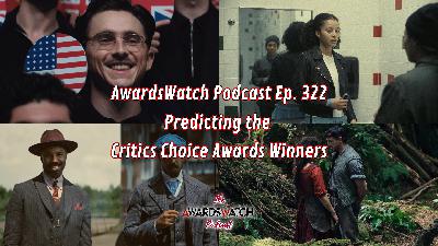 AwardsWatch Podcast Ep. 322 - Predicting the Critics Choice Awards Winners