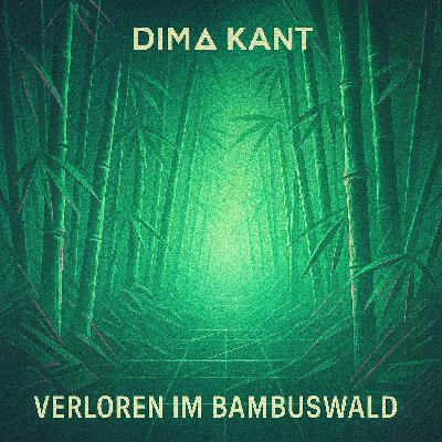 DIMA KANT // VERLOREN IM BAMBUSWALD DIMA KANT // VERLOREN IM BAMBUSWALD