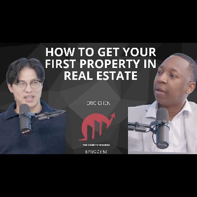 STRATEGIES TO GET YOUR FIRST PROPERTY IN REAL ESTATE || ERIC CHEN || EPISODE 053