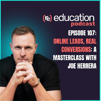 Episode 107 :“Online Leads, Real Conversions: A Masterclass with Joe Herrera”