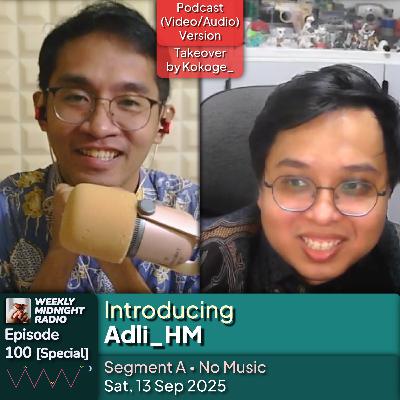 (ID/EN) #WMR EP 100: [Spesial] Takeover with @Kokoge_ • Introducing @Adli_HM • #WeeklyMidnightRadio