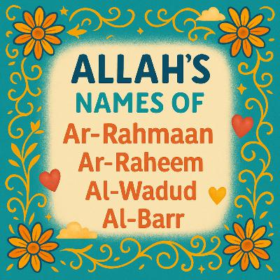 The Beautiful Names of Allah in Love and Mercy 🌈| Ep. 01