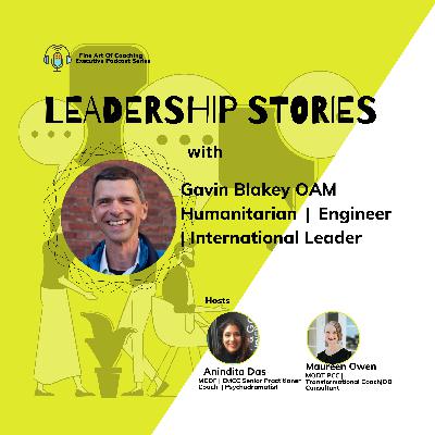 Leadership Stories With Gavin Blakey OAM, Humanitarian | Engineer | International Leader