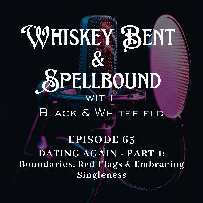 DATING AGAIN - PART 1: Boundaries, Red Flags & Embracing Singleness