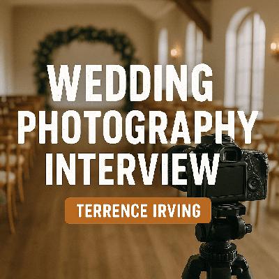 Crafting Memories: The Journey of a Wedding Photographer with Terrence Irving Crafting Memories: The Journey of a Wedding Photographer with Terrence Irving