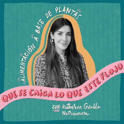 Alimentación basada en plantas. Con: Katherine Giraldo