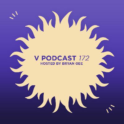 V Podcast 172 — Hosted by Bryan Gee