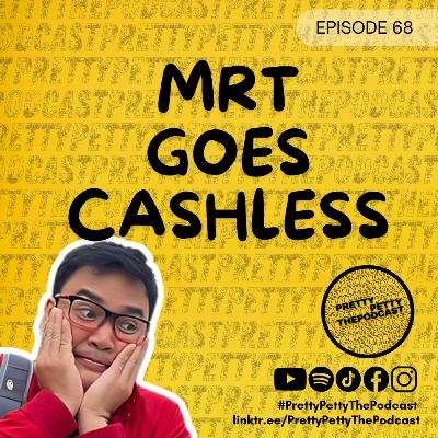 Episode 68: MRT Goes Cashless