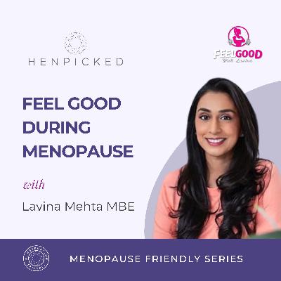 Feel good during menopause - Lavina Mehta MBE | Episode 83