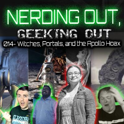 014 - Witches, Portals, and the Apollo Hoax - Nerding Out, Geeking Out - Conspiracy Podcast