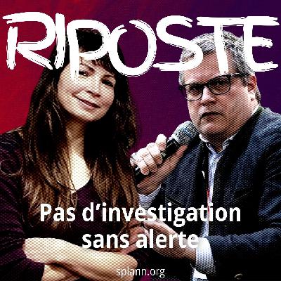 Riposte épisode 2 - Pas d'investigation sans alerte, avec Élodie Nace, David Colon et Marie Zafimehy