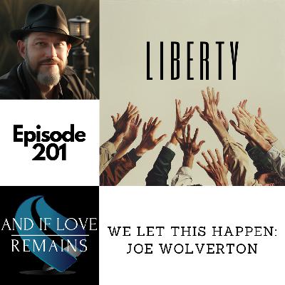 Episode 201 - We Let This Happen: Joe Wolverton