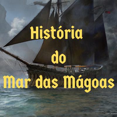 Episódio 126 - História do Mar das Mágoas Episódio 126 - História do Mar das Mágoas
