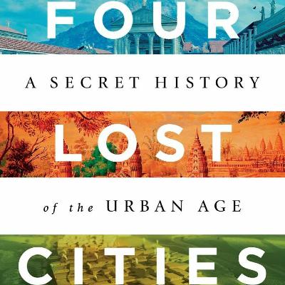 Annalee Newitz and Sarah Parcak, "Four Lost Cities: A Secret History of the Urban Age"