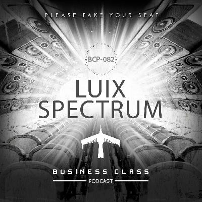 Business Class Podcast 082 - Luix Spectrum