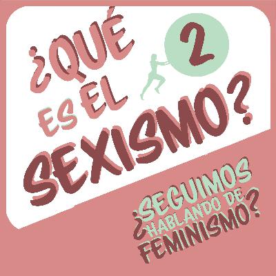 ¿Qué es el sexismo?